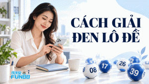 Cách Giải Đen Lô Đề FUN88